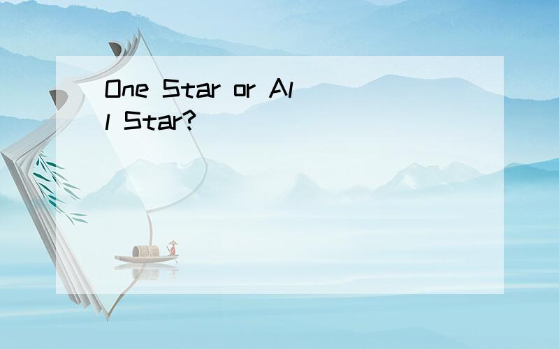 One Star or All Star?