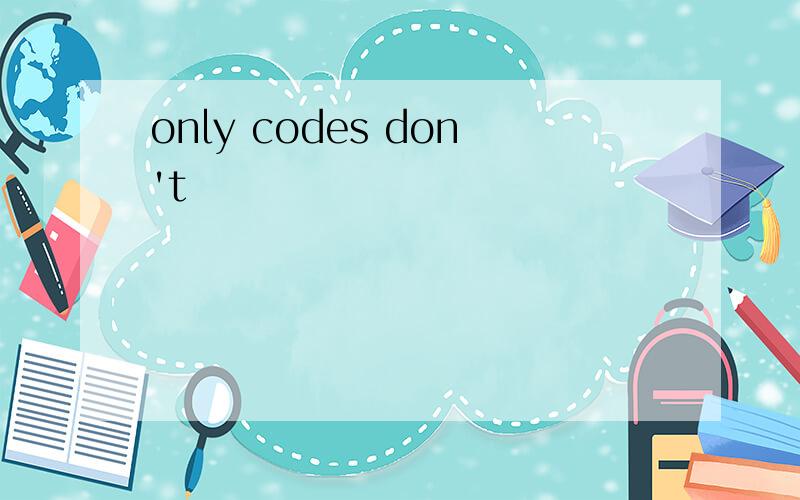 only codes don't