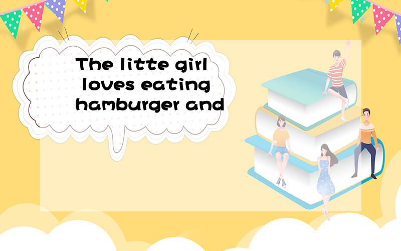 The litte girl loves eating hamburger and