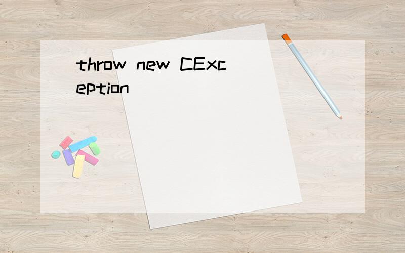 throw new CException