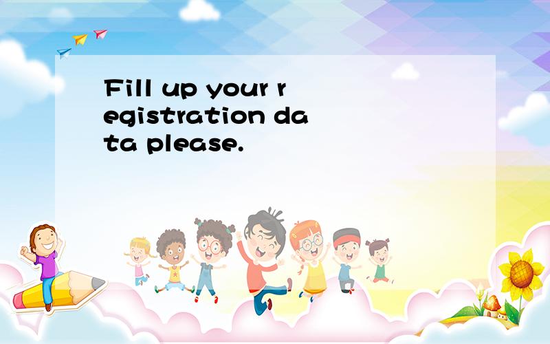 Fill up your registration data please.