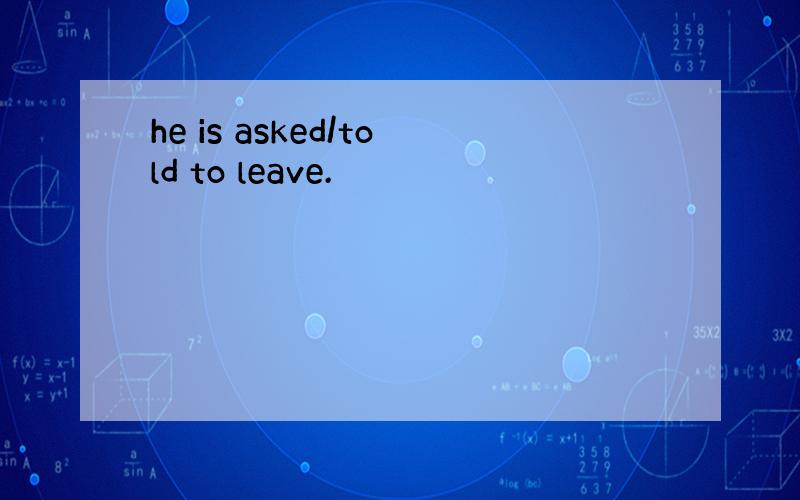 he is asked/told to leave.