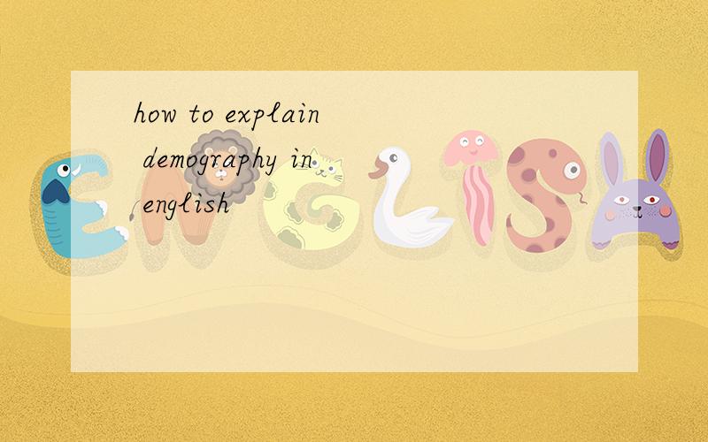 how to explain demography in english