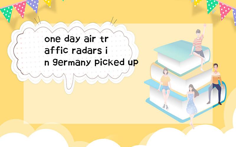 one day air traffic radars in germany picked up