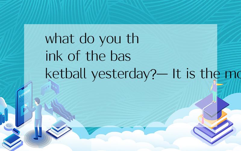 what do you think of the basketball yesterday?— It is the mo