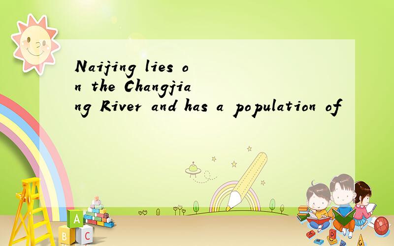 Naijing lies on the Changjiang River and has a population of