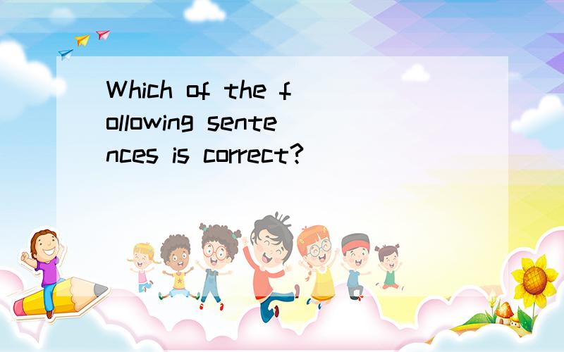 Which of the following sentences is correct?