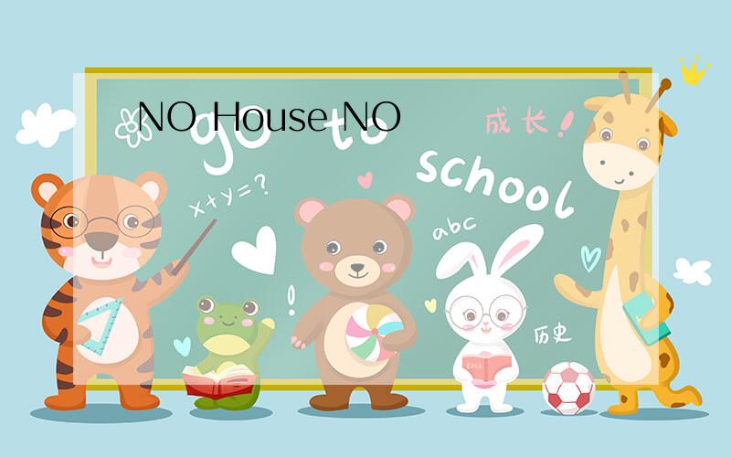 NO House NO