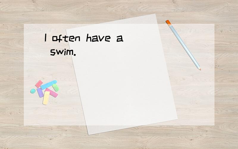 I often have a swim.