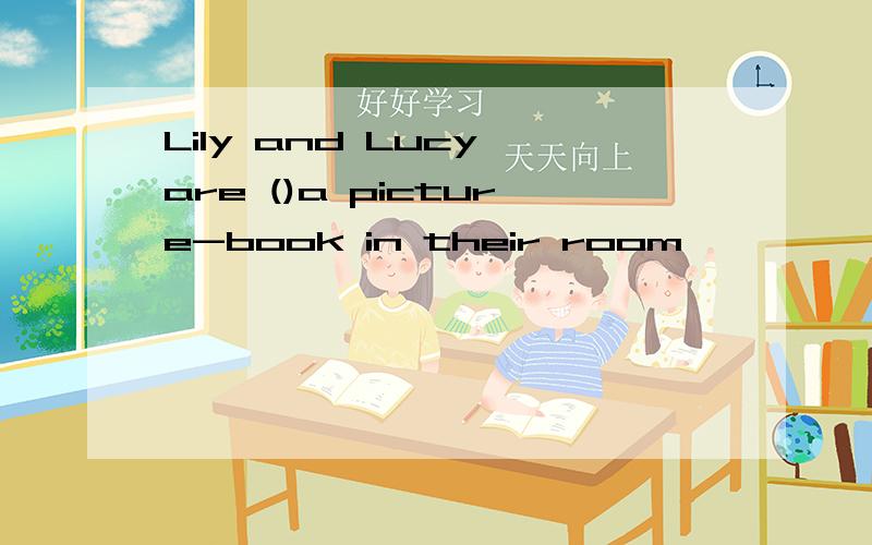 Lily and Lucy are ()a picture-book in their room