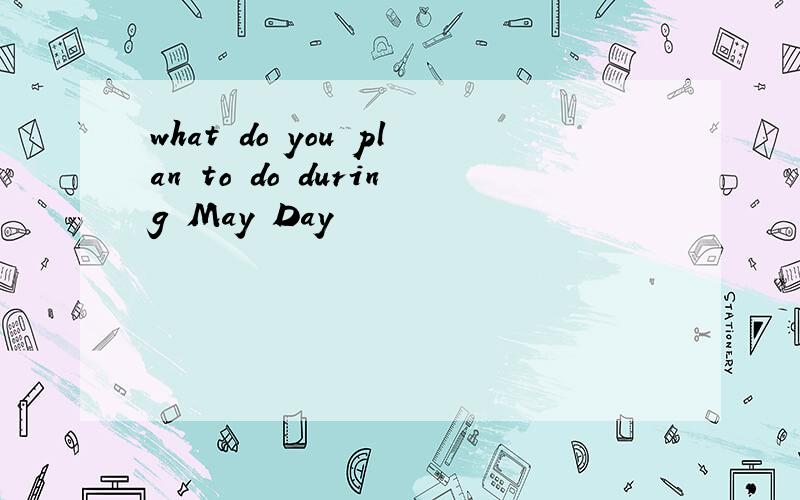 what do you plan to do during May Day