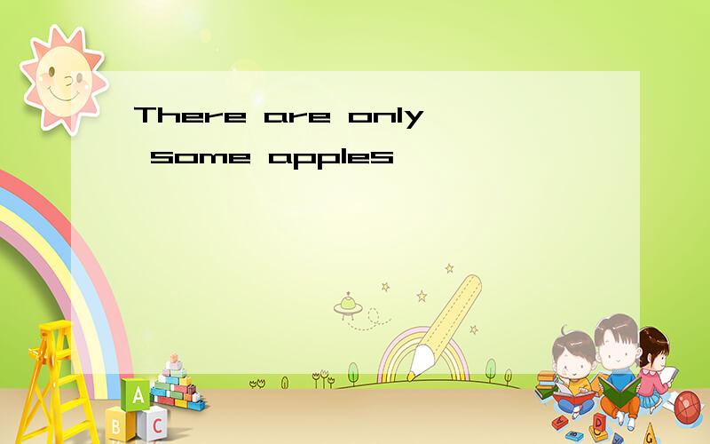 There are only some apples