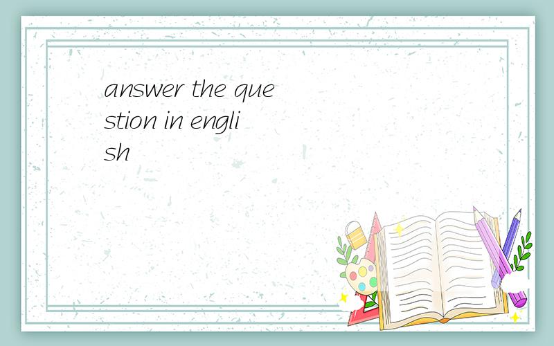 answer the question in english