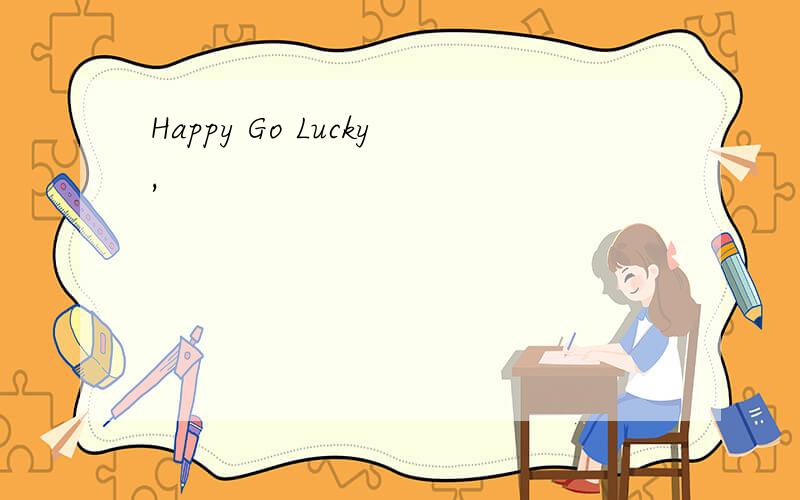 Happy Go Lucky,
