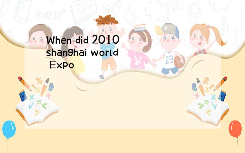 When did 2010 shanghai world Expo