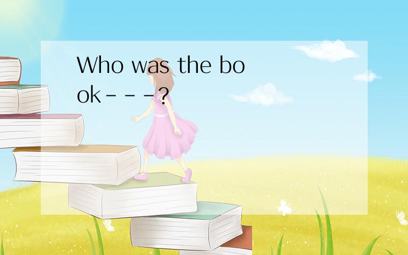 Who was the book---?
