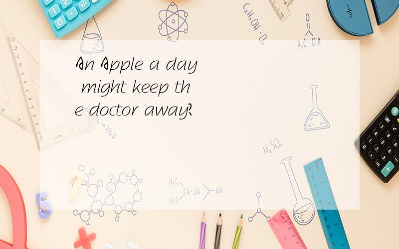 An Apple a day might keep the doctor away?