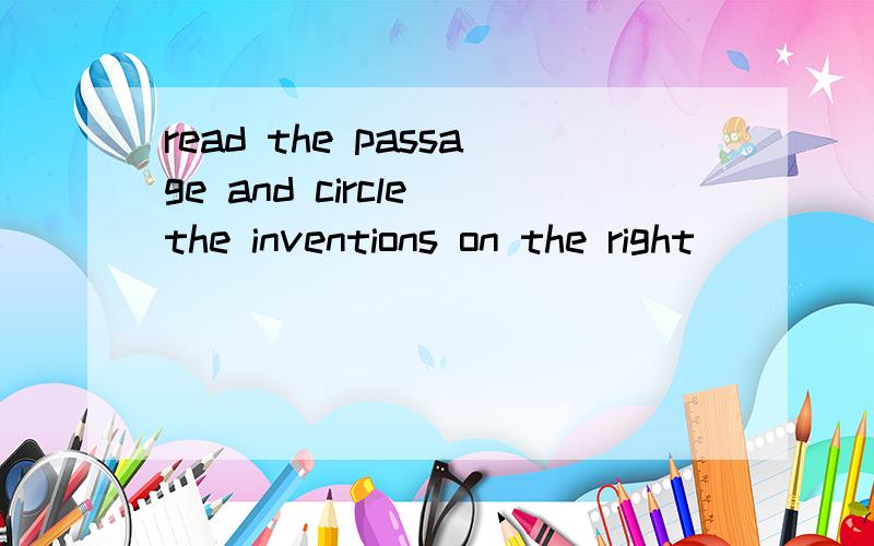 read the passage and circle the inventions on the right