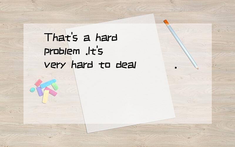 That's a hard problem .It's very hard to deal ___.