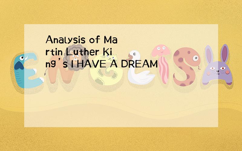 Analysis of Martin Luther King’s I HAVE A DREAM