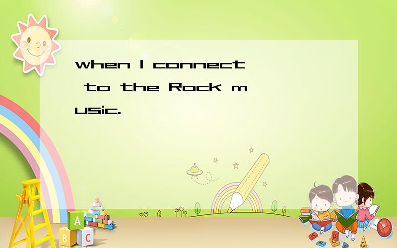 when I connect to the Rock music.