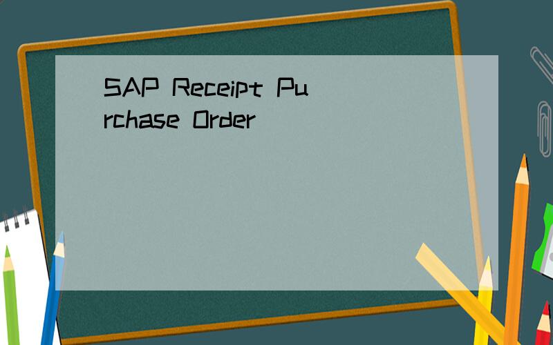 SAP Receipt Purchase Order