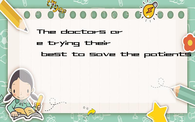The doctors are trying their best to save the patients'.(lif