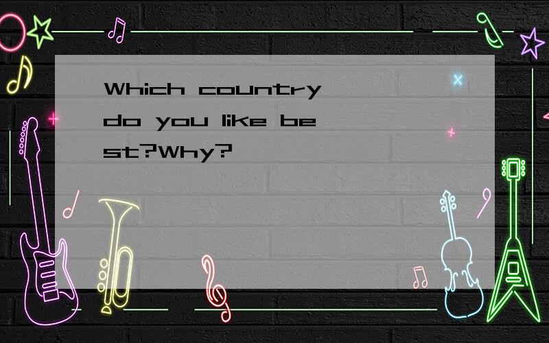 Which country do you like best?Why?