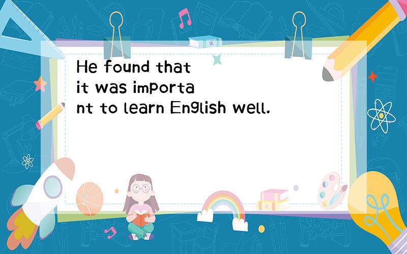 He found that it was important to learn English well.