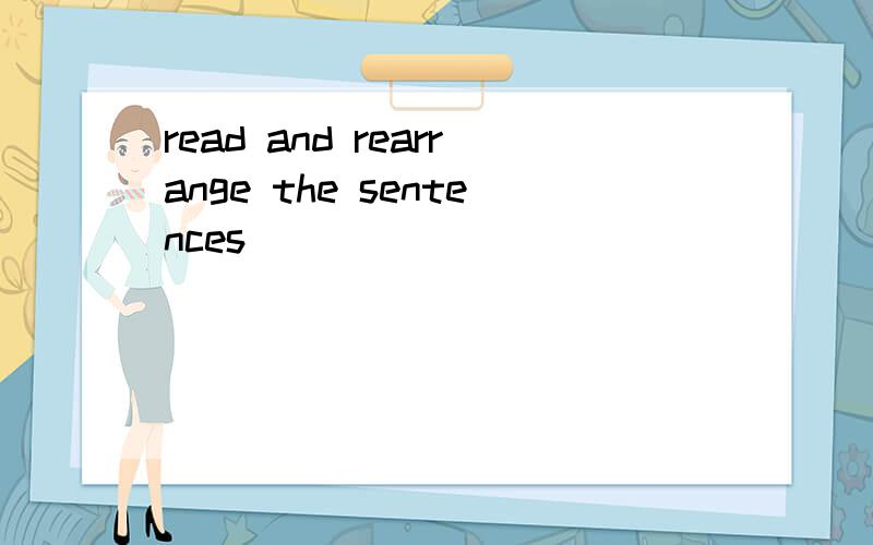 read and rearrange the sentences