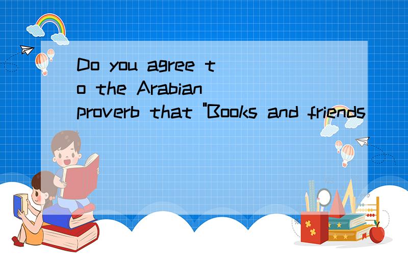 Do you agree to the Arabian proverb that 