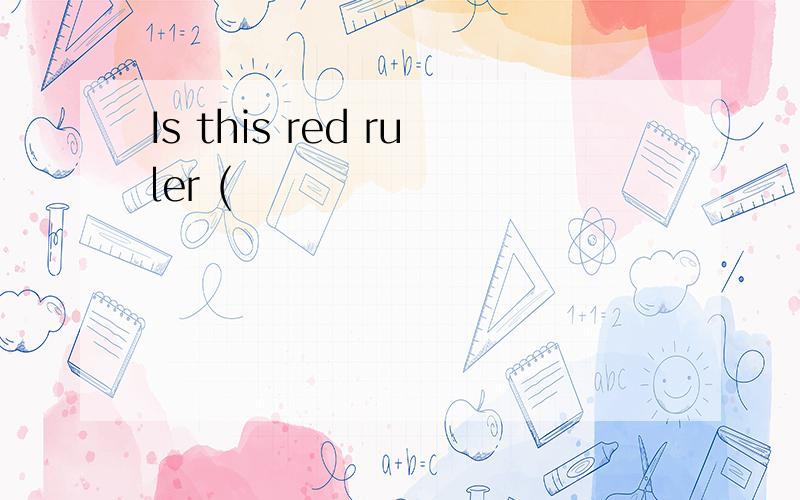 Is this red ruler (