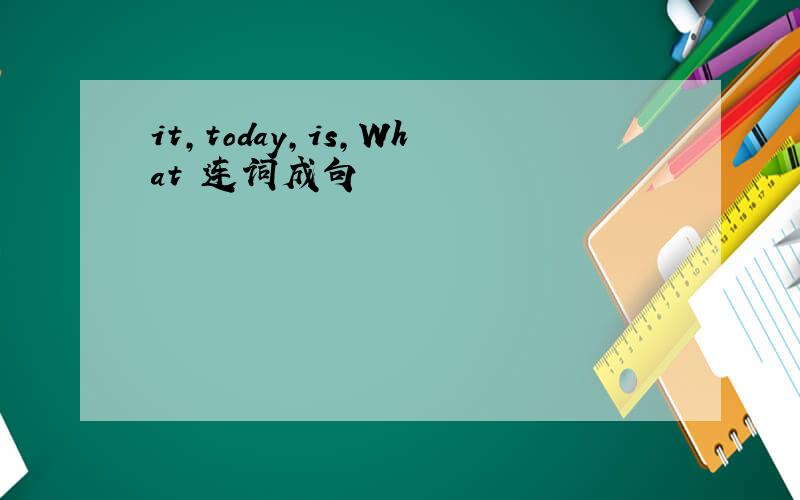 it,today,is,What 连词成句