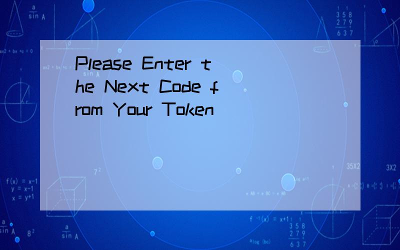 Please Enter the Next Code from Your Token