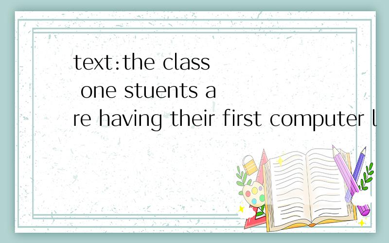 text:the class one stuents are having their first computer l
