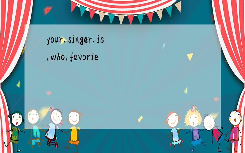 your,singer,is,who,favorie