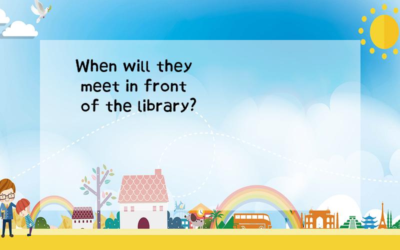 When will they meet in front of the library?