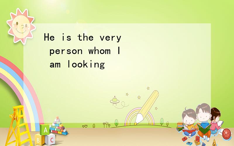 He is the very person whom I am looking