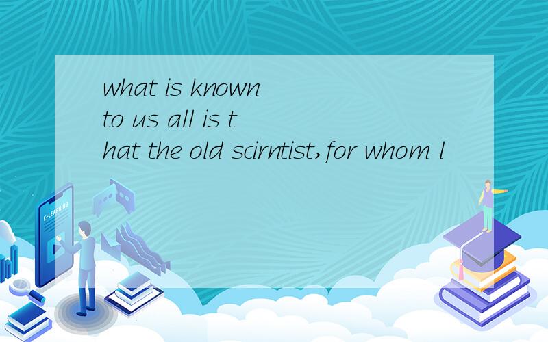 what is known to us all is that the old scirntist,for whom l
