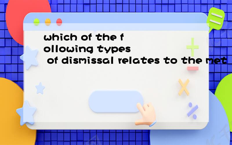 which of the following types of dismissal relates to the met