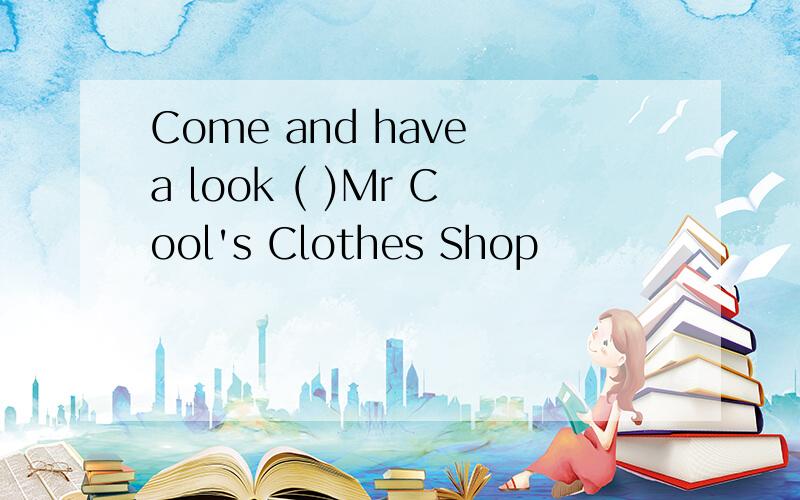 Come and have a look ( )Mr Cool's Clothes Shop