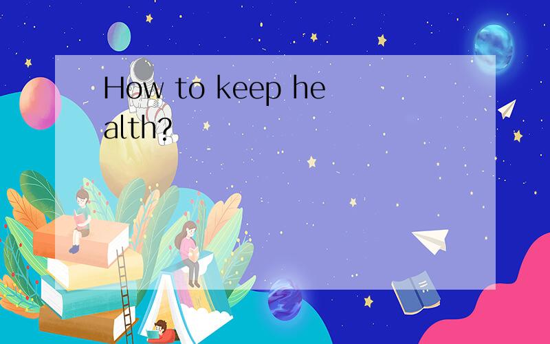 How to keep health?
