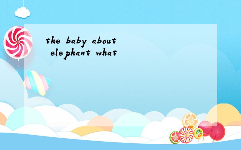 the baby about elephant what