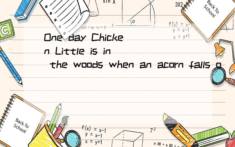 One day Chicken Little is in the woods when an acorn falls o