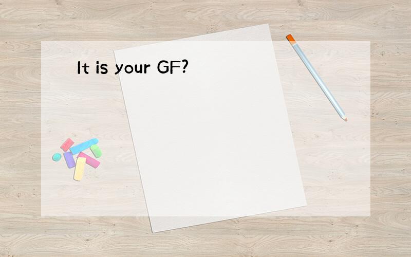 It is your GF?