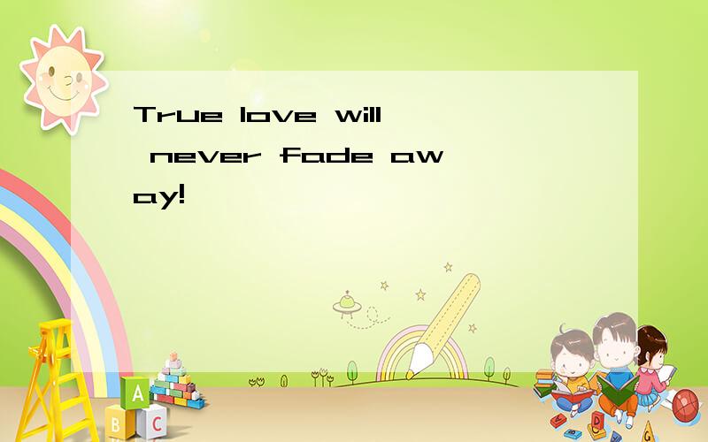 True love will never fade away!
