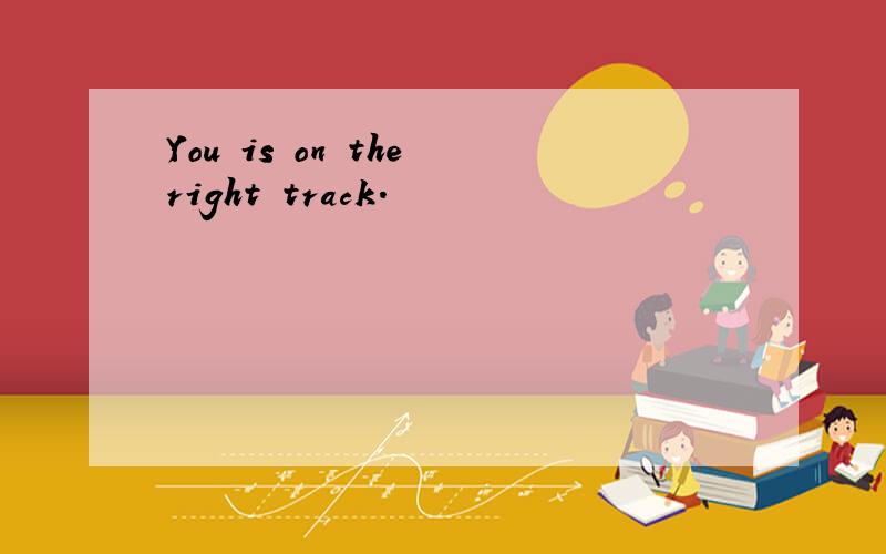 You is on the right track.