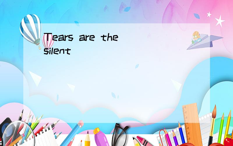 Tears are the silent