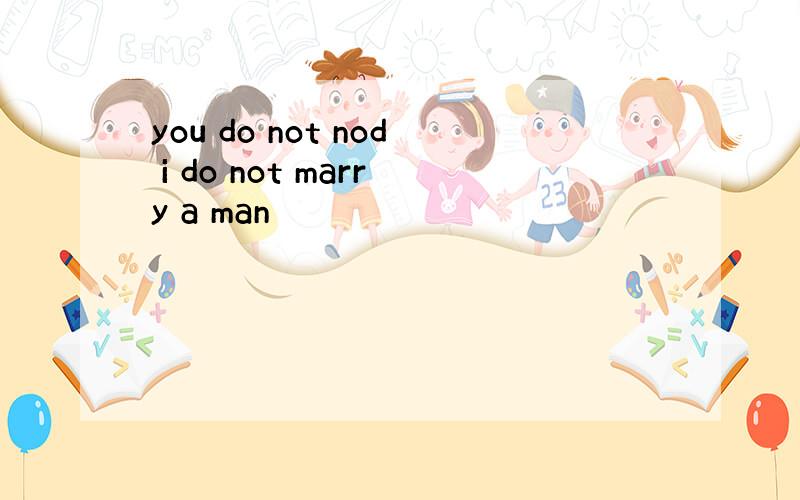 you do not nod i do not marry a man