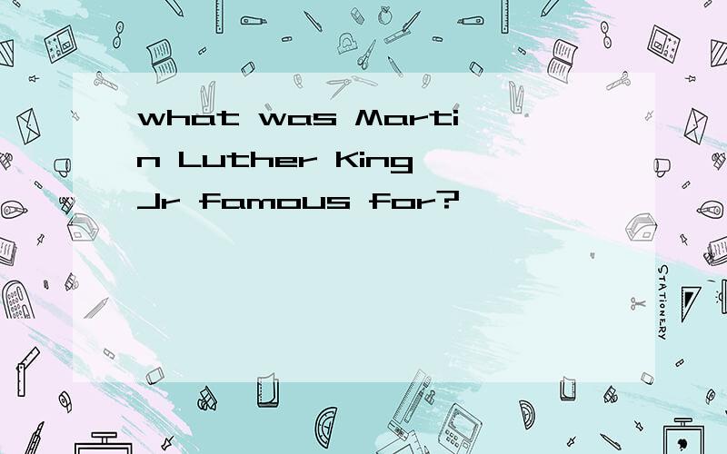 what was Martin Luther King Jr famous for?